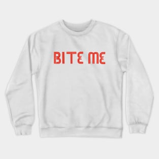 Bite me Crewneck Sweatshirt